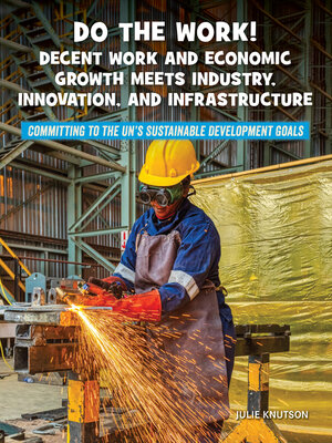 cover image of Do the Work! Decent Work and Economic Growth Meets Industry, Innovation, and Infrastructure